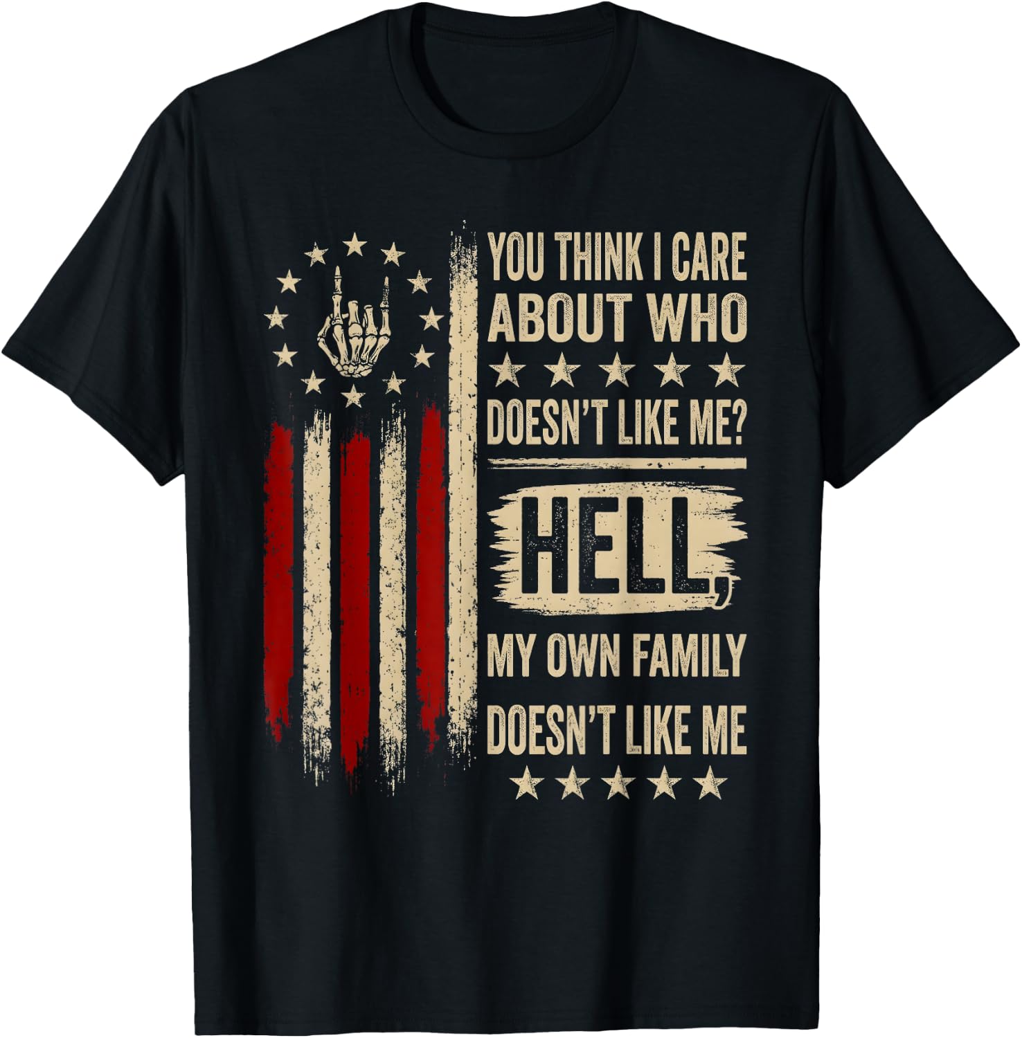 You Think I Care About Who Doesn't Like Me Hell My Family T-Shirt