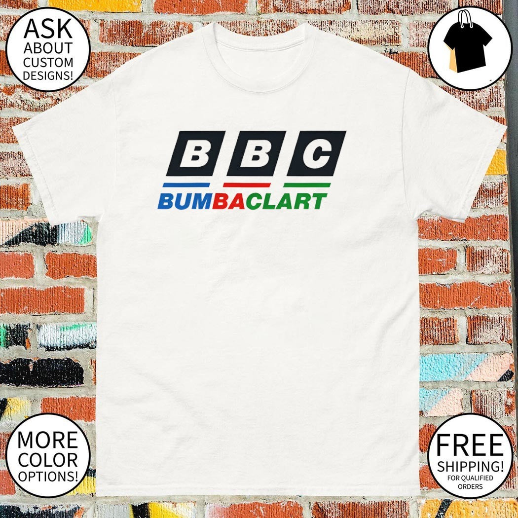 BBC Bumbaclart shirt