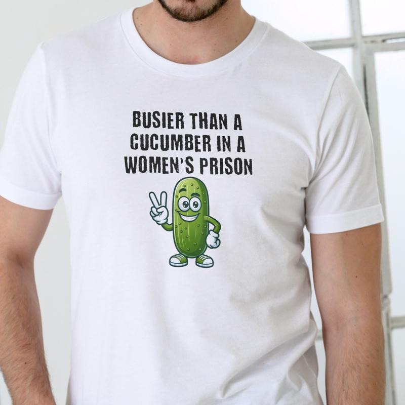 BUSIER THAN A CUCUMBER IN A WOMEN'S PRISON T Shirt, Unisex Cotton Hoodie, Sweatshirt | UrbanDripWear.com