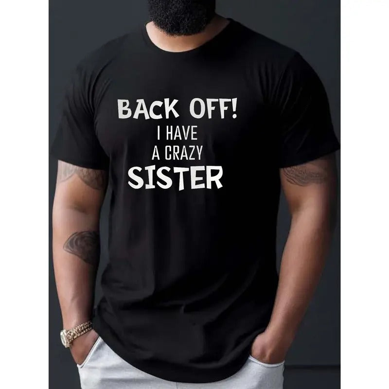 Back Off! I Have A Crazy Sister Print T Shirt, Tees For Men, Casual Short Sleeve T-shirt For Summer Made in USA Hoodie,...
