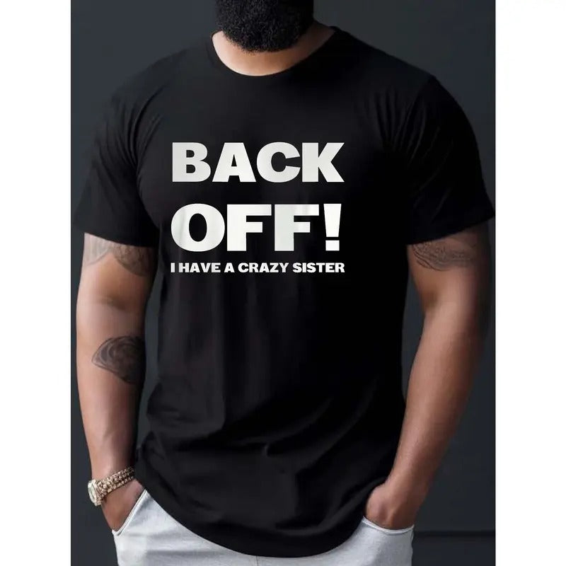 Back Off! I Have A Crazy Sister Print T Shirt, Tees For Men, Casual Short Sleeve T-shirt For Summer Made in...