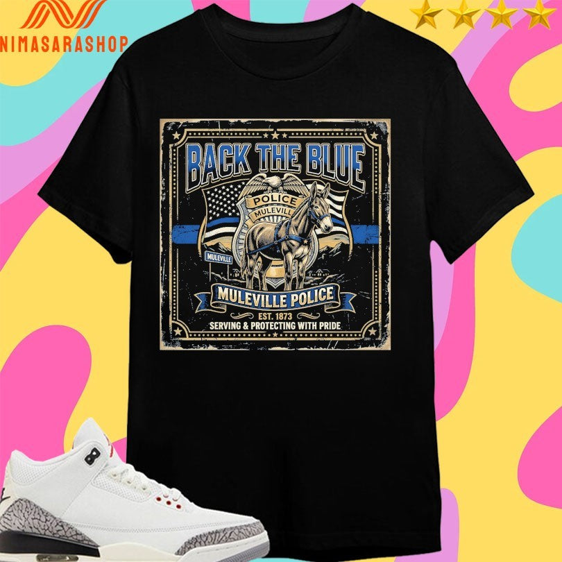 Back The Blue Muleville Police Est 1873 Serving And Protecting With Pride Shirts