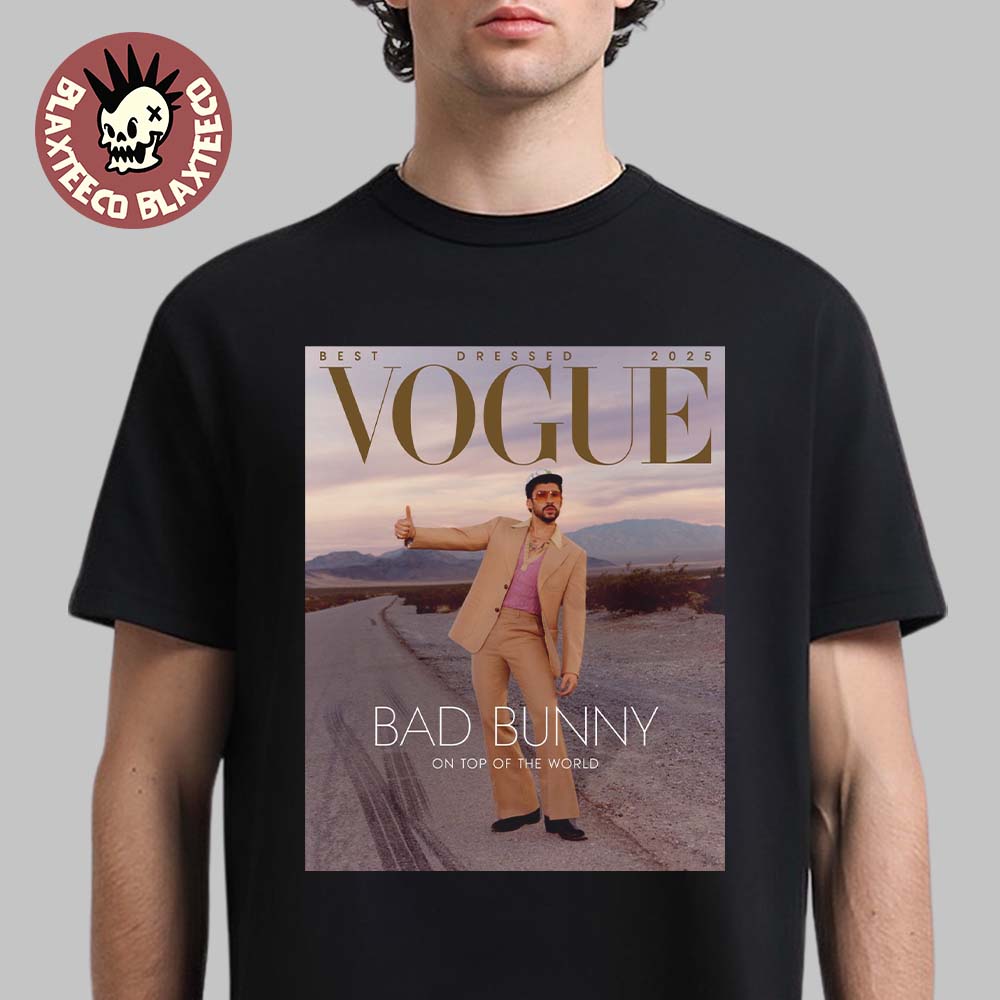 Bad Bunny Graces The Cover Of Vogue Magazine Best Dressed 2025 On Top Of The World T-Shirt