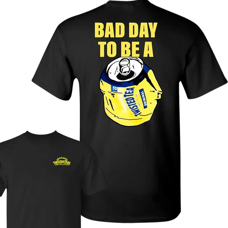 Bad Day to Be a Twisted Tea 2 Sides T-Shirt, Summer T-Shirt, Unisex T-Shirt, For Men, For Women Hoodie, Sweatshirt