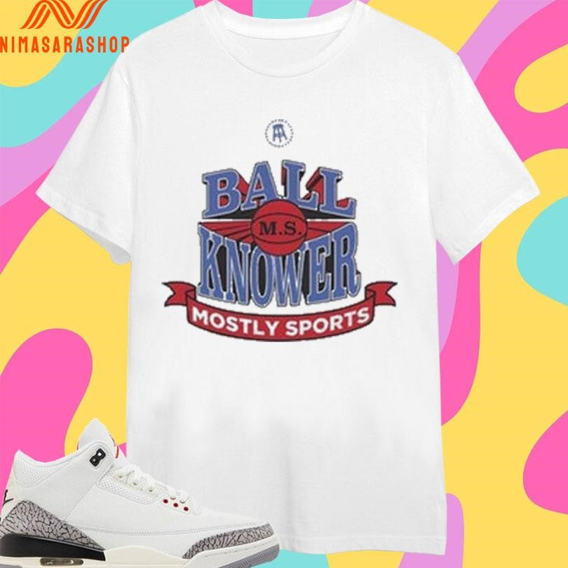 Ball Knower Mostly Sports Basketball Shirts