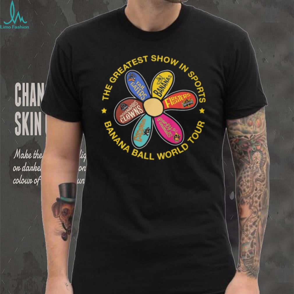 Banana Ball World Tour Greatest Show In Sports Flower Teams T Shirt