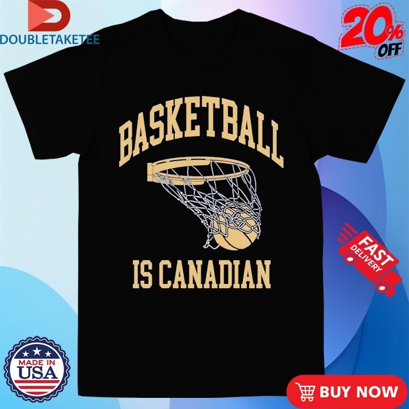 Basketball Is Canadian Shirts