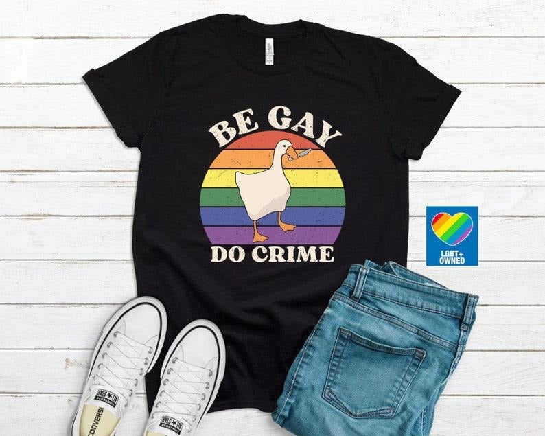 Be Gay Do Crime Goose Shirt, Pride Outfit, Queer Shirt, Lesbian Shirt, Goose Game LGBT Shirt, Queer Owned Shops, LGBTQ...