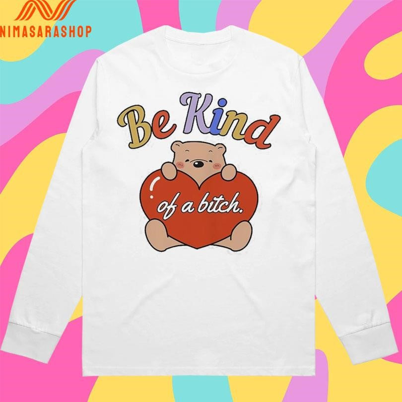 Be Kind Of A Bitch Bear Heart Shirts