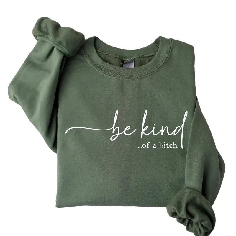 Be Kind of a Bitch Sweatshirt, Kindful Shirt, Funny Sarcastic Shirt, BE KIND Sweater, Funny Quote Tee Crewneck Long...