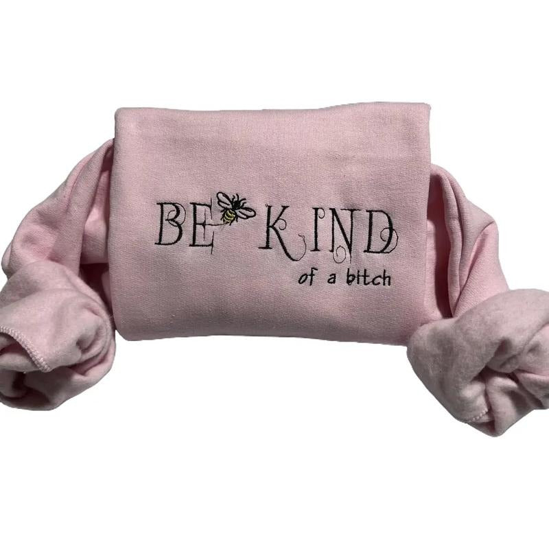 Be Kind of a b*tch funny embroidered sweatshirt, everyday Casual top T-Shirts, Hoodie | UrbanDripWear.com