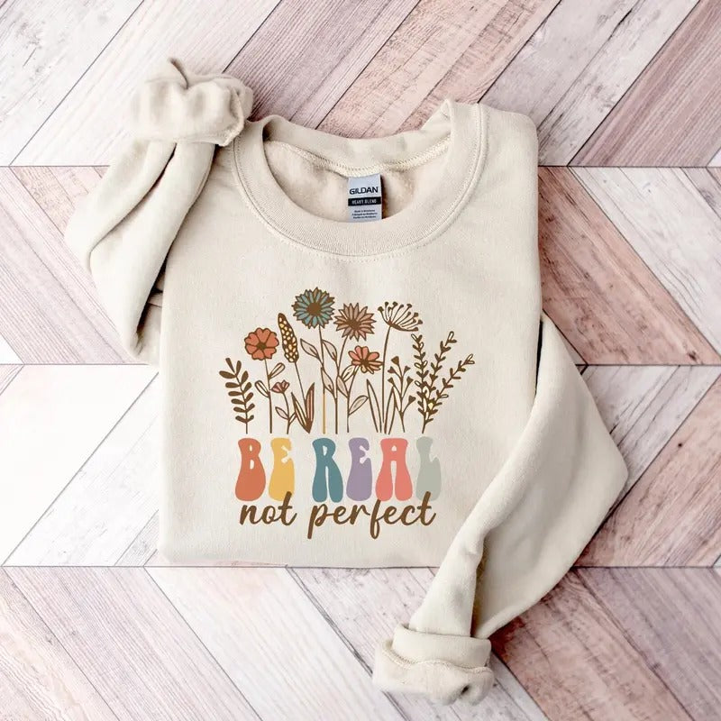 Be Real Not Perfect Sweatshirt Love Your Life Sweatshirt Positive Affirmations Hoodie Positive Quotes Sweatshirt...