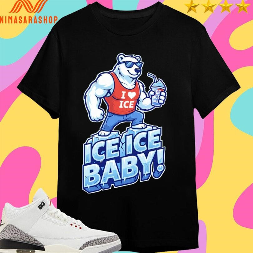 Bear I Love Ice Ice Ice Baby Shirts