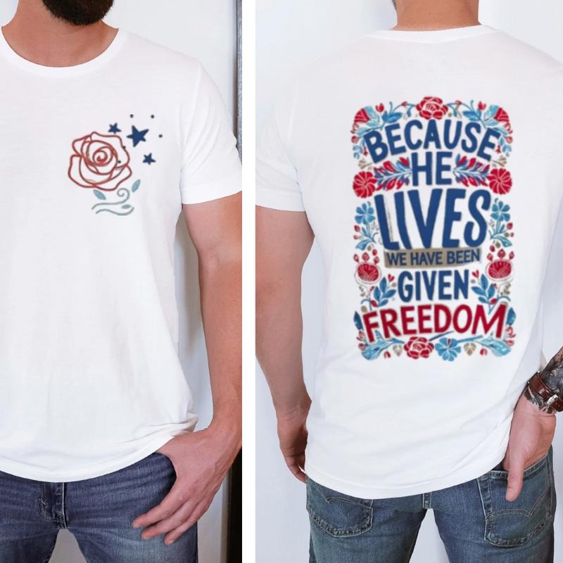 Because He Lives We Have Been Given Freedom T-Shirt Graphic Tee for Men Women Unisex Casual Streetwear Crewneck Short...