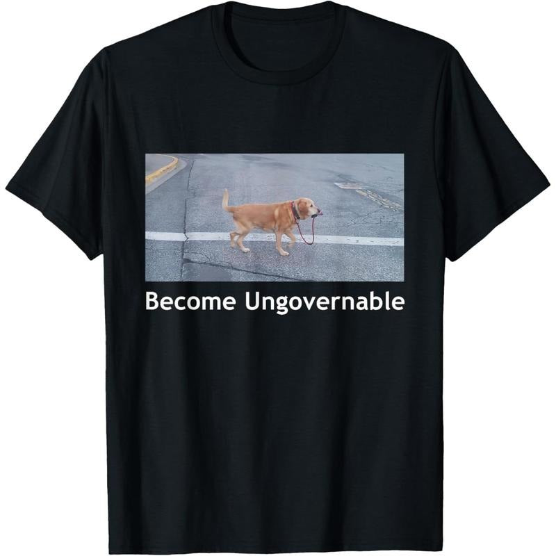 Become Ungovernable Funny Dog Meme Men Women T-Shirt Hoodie, Sweatshirt | UrbanDripWear.com