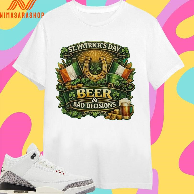 Beer And Bad Decisions St Patrick’s Day Shirts