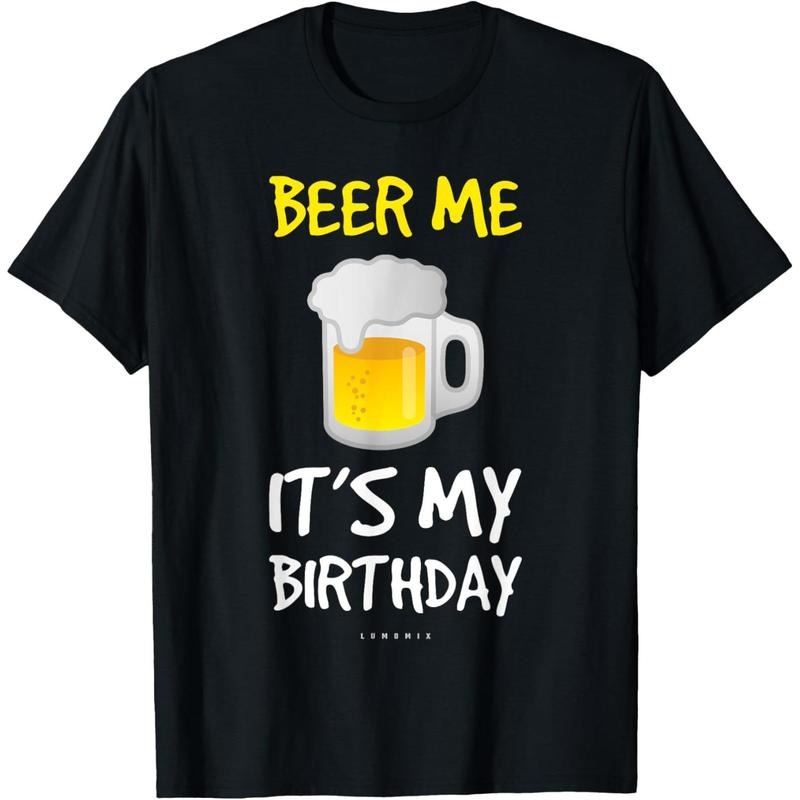 Beer Me Its My Birthday T-Shirt. Funny Drinking Beer T-Shirt  made in us Hoodie, Sweatshirt | UrbanDripWear.com