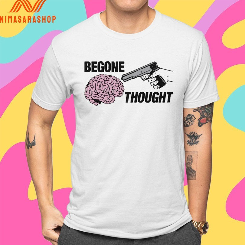 Begone Thought Brain And Gun Shirts