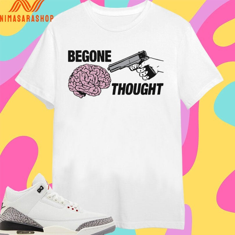 Begone Thought Brain And Gun Shirts