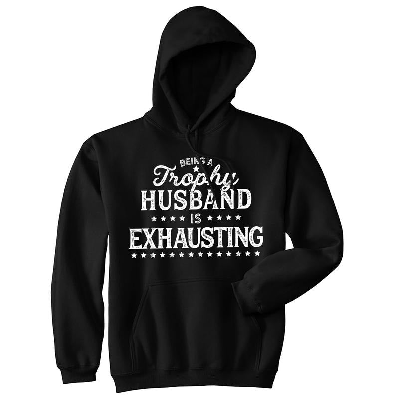 Being A Trophy Husband Is Exhausting Unisex Hoodie Funny Wedding Anniversary Joke Hooded Sweatshirt Funny Hoodies Dad...