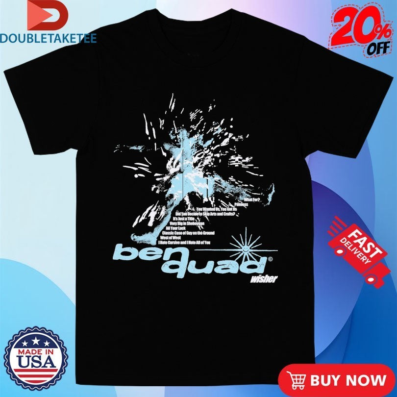 Ben Quad Wisher Shirts