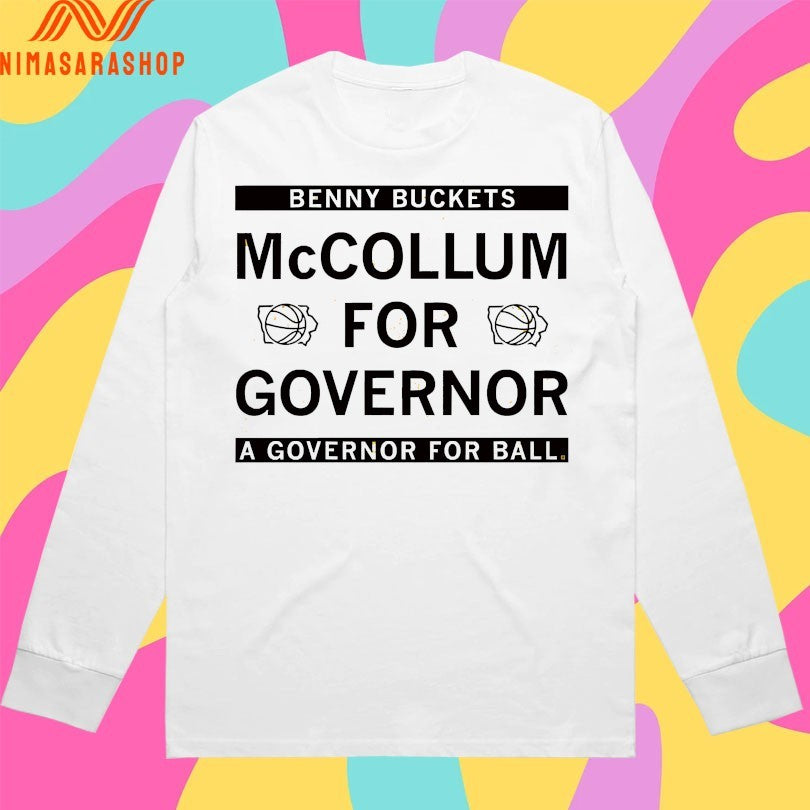 Benny Buckets Mccollum For Governor A Governor For Ball Shirts