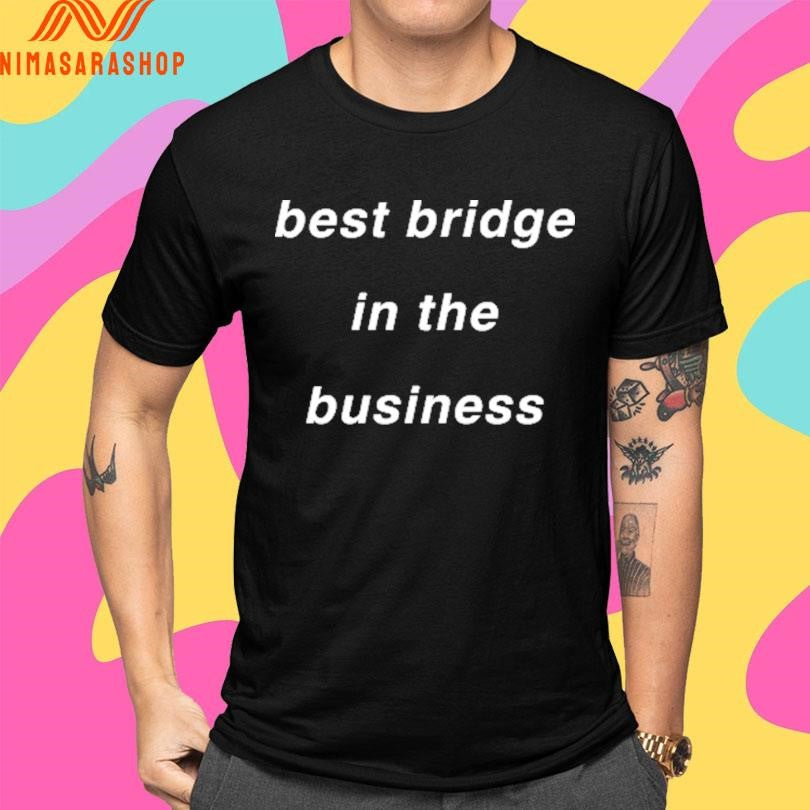 Best Bridge In The Business Shirts