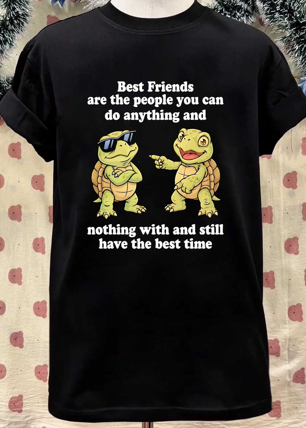 Friends’Do Anything and Nothing with Still Have Best Time Turtles T-Shirt
