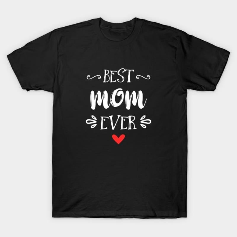 Best Mom Ever T-Shirt - Heartwarming Gift for Mom Hoodie, Sweatshirt | UrbanDripWear.com