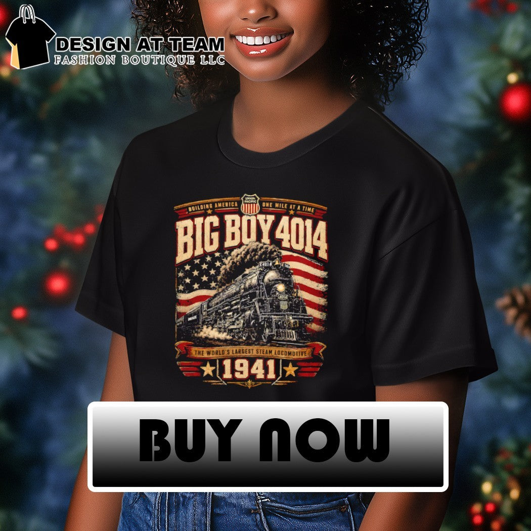 Big Boy 4014 Steam Engine Building America One Mile at a Time the World’s largest steam locomotive shirt