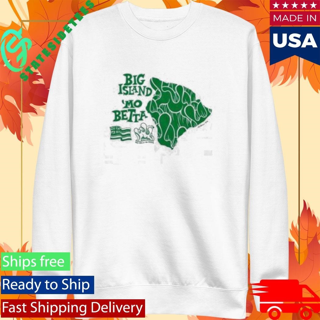 Big Island Mo Betta Shirt