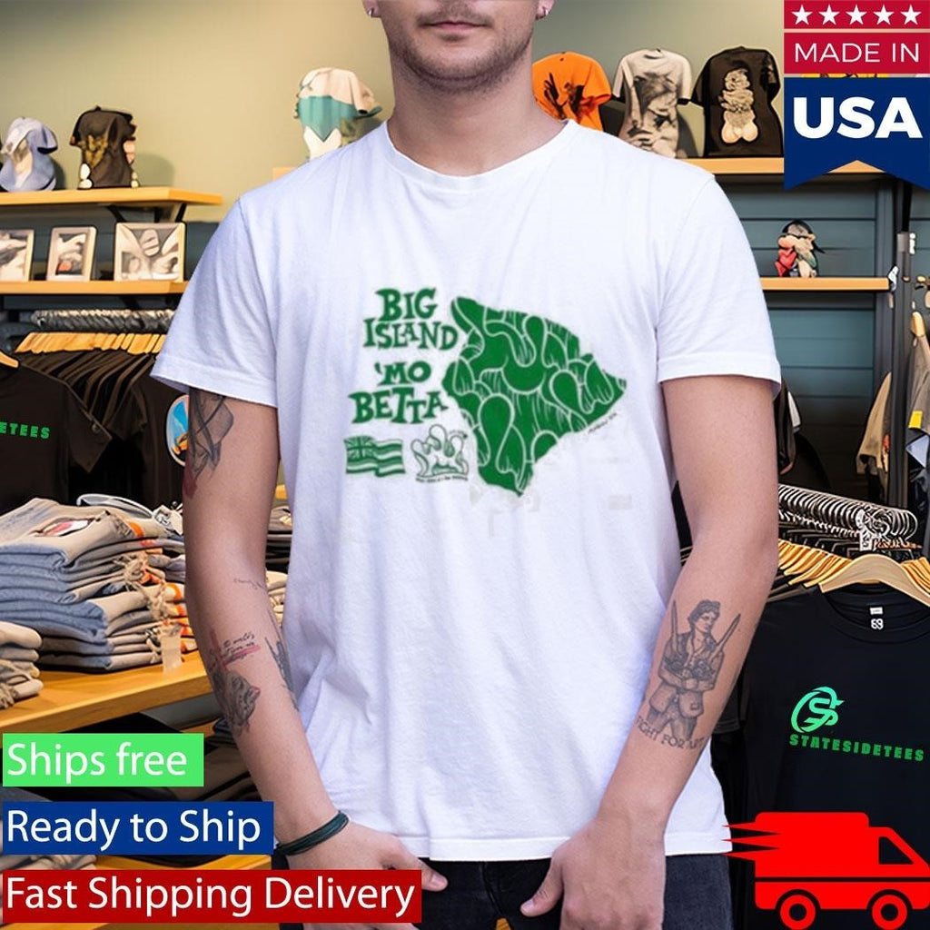 Big Island Mo Betta Shirt
