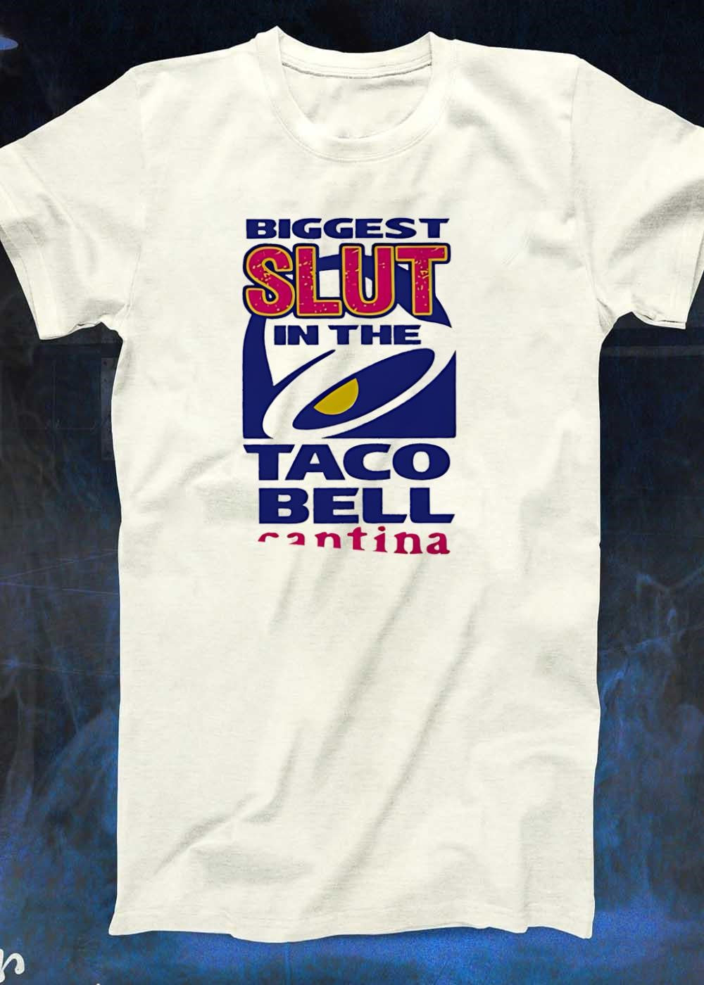Biggest Slut in the Taco Bell Cantina T-Shirt