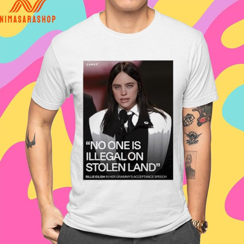 Billie Eilish No One Is Illegal On Stolen Land Billie Eilish In Her Grammy’s Acceptance Speech Shirts