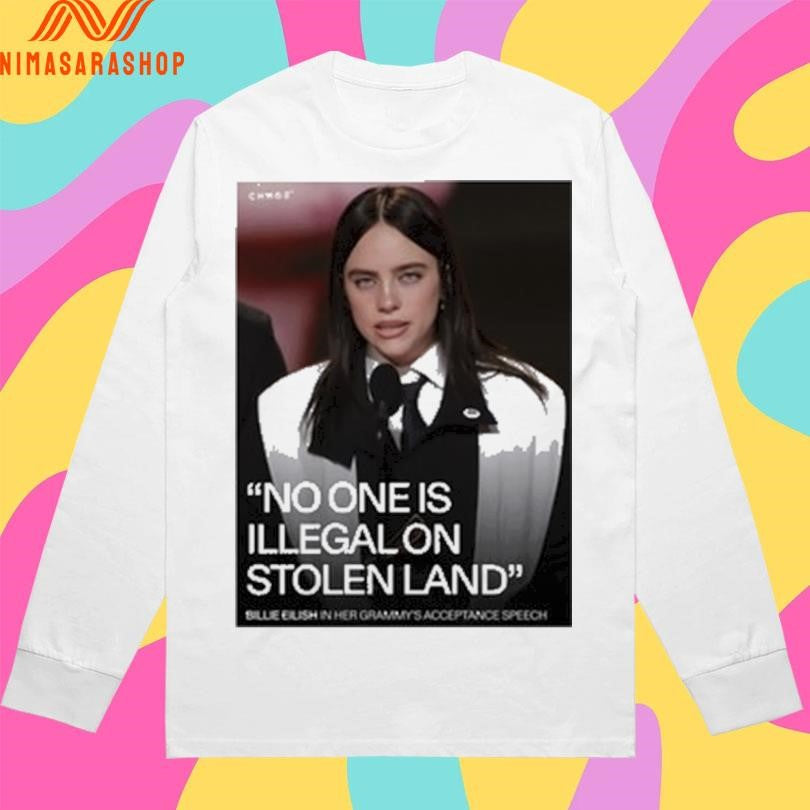 Billie Eilish No One Is Illegal On Stolen Land Billie Eilish In Her Grammy’s Acceptance Speech Shirts