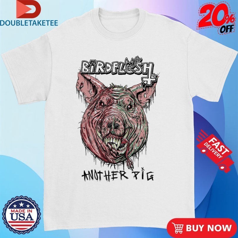 Birdflesh Another Pig Shirts