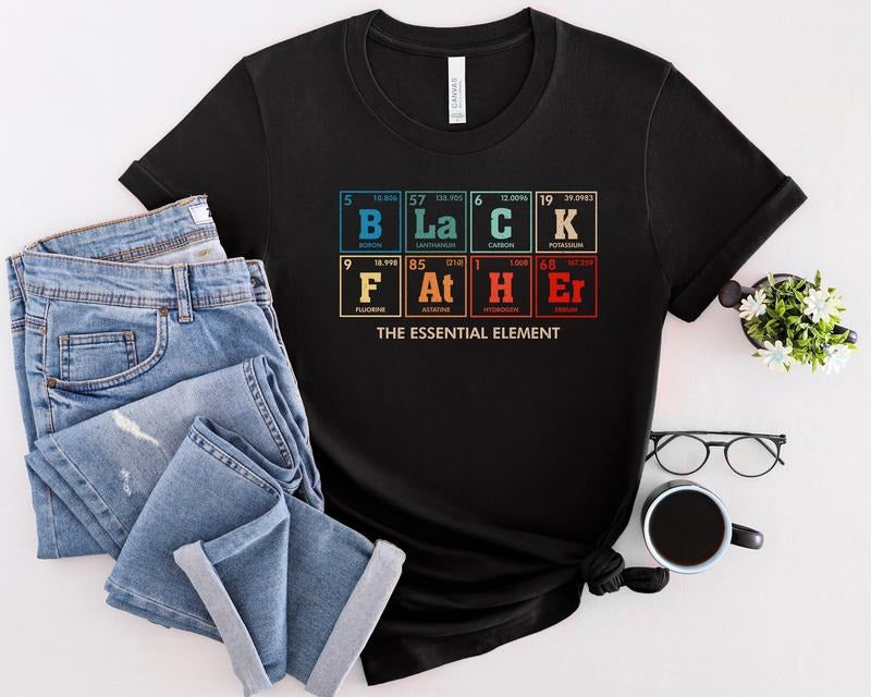 Black Father Shirt The Essential Element Shirt Best Dad Ever Shirt Best Father Shirt Father's Day Shirt Gift For Black...
