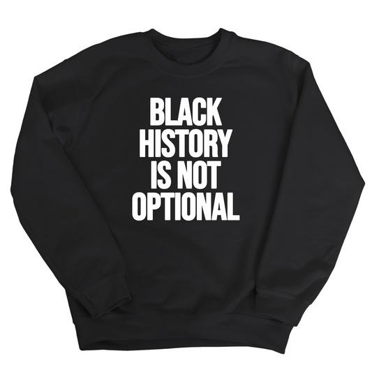 Black History is Not Optional Unisex Sweatshirt