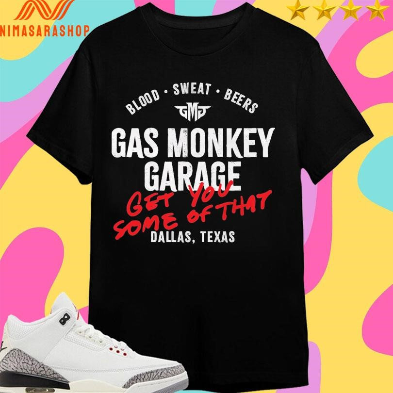 Blood Sweat Beers Gas Monkey Garage Get You Some Of That Dallas Texas Shirts