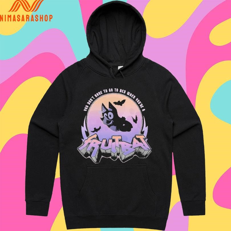 Bluey You Don’t Have To Go To Bed When You’re A Fruit Bat Shirts