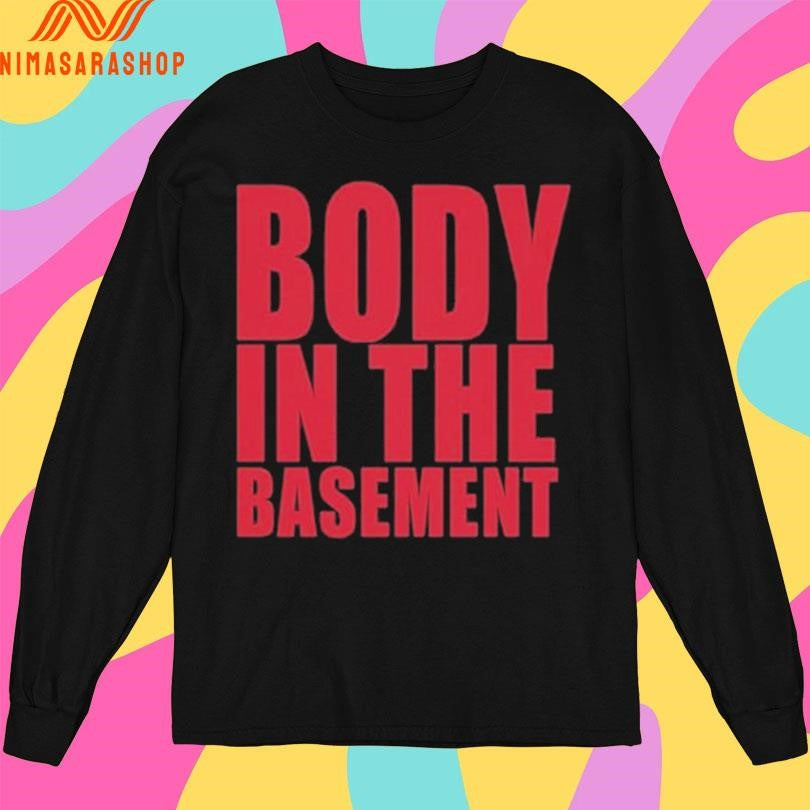 Body In The Basement Shirts