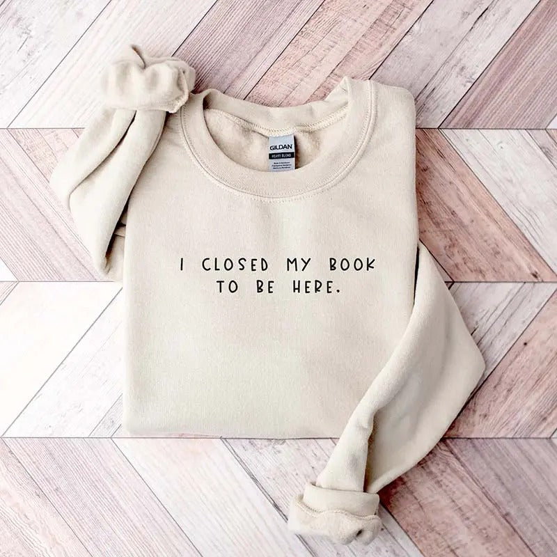 Bookworm I Close My Book To Be Here Sweatshirt, Cozy Unisex Apparel Casual Womenswear T-Shirts, Hoodie | UrbanDripWear.com