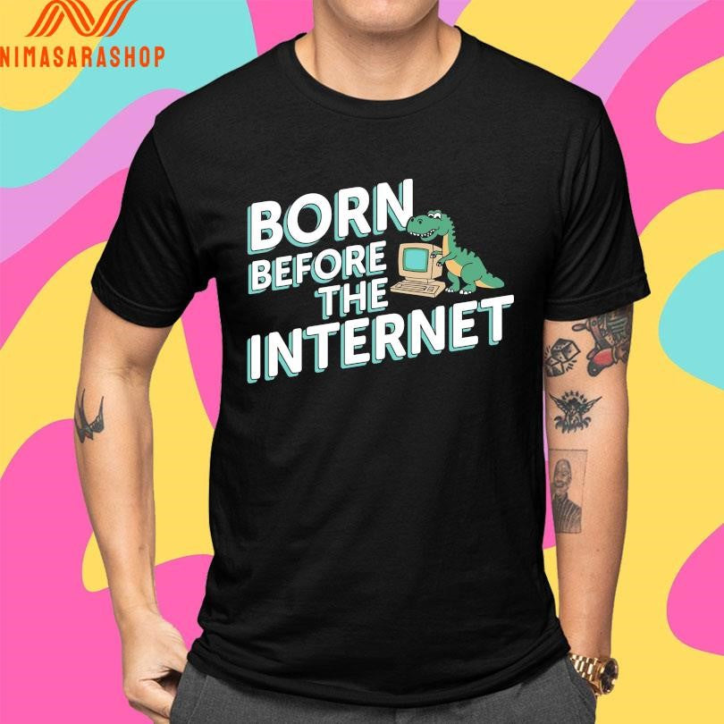 Born Before The Internet Shirts