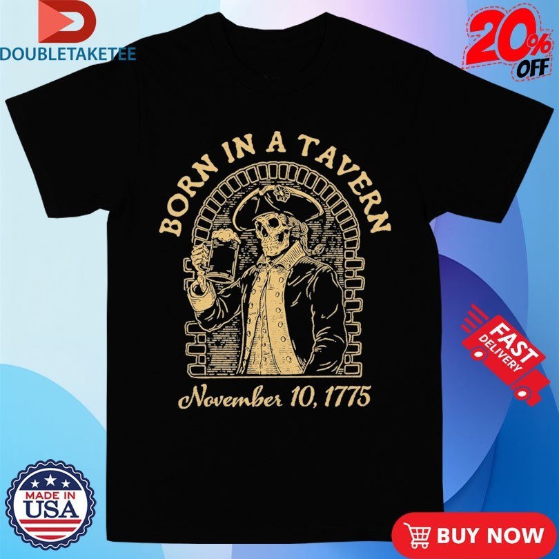 Born In A Tavern November 10 1775 Skeleton Beer Shirts