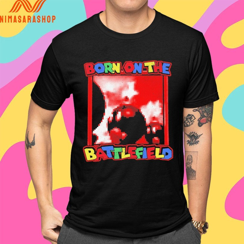Born On The Battlefield Shirts