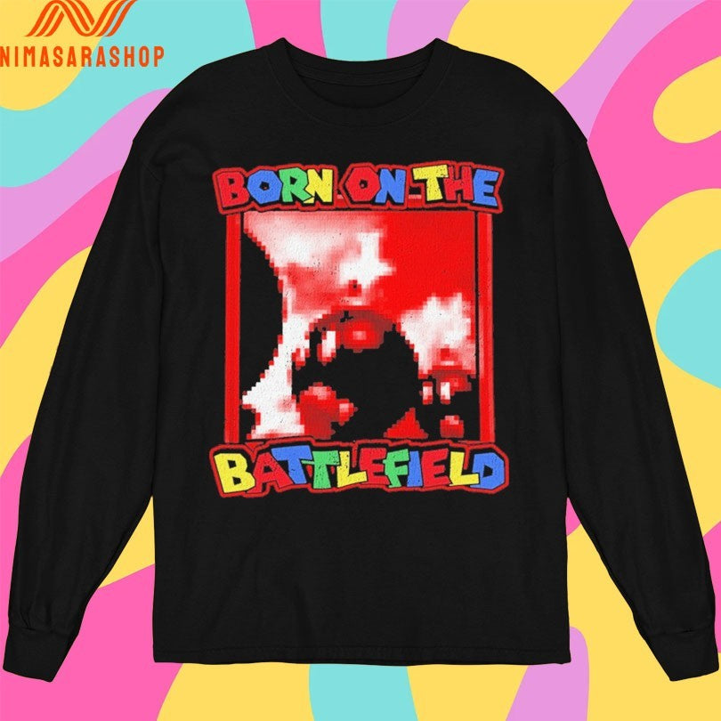 Born On The Battlefield Shirts