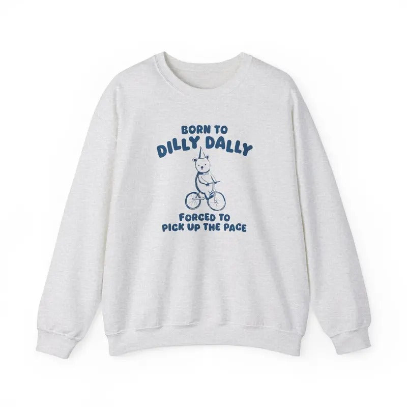 Born To Dilly Dally -  Sweatshirt Long Sleeve Casual T-Shirts, Hoodie | UrbanDripWear.com