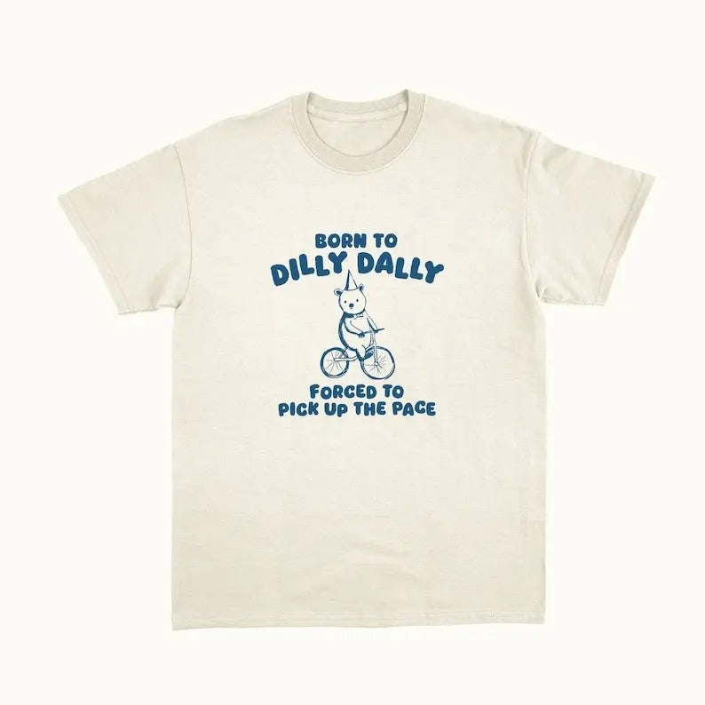 Born To Dilly Dally - Unisex T Shirt Hoodie, Sweatshirt | UrbanDripWear.com