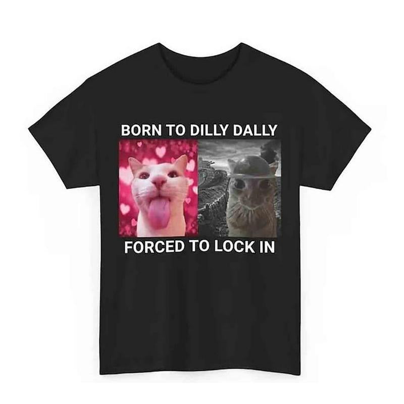 Born To Dilly Dally Forced To Lock In T-shirt Popular Meme Funny Cat Shirt Cute Graphic Tee Cotton Shortsleeve style 02...
