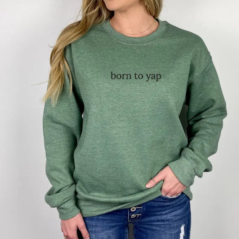 Born To Yap Embroidered Sweatshirt, Born To Yap Sweater, Sweater Embroidery, Embroidered Sweatshirt,  EMB T-Shirts, Hoodie
